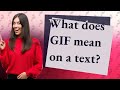 What does GIF mean on a text?