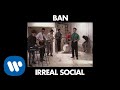 BAN - Irreal social [Official Music Video]