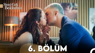 Seni Çok Bekledim 6. Bölüm (FULL HD)