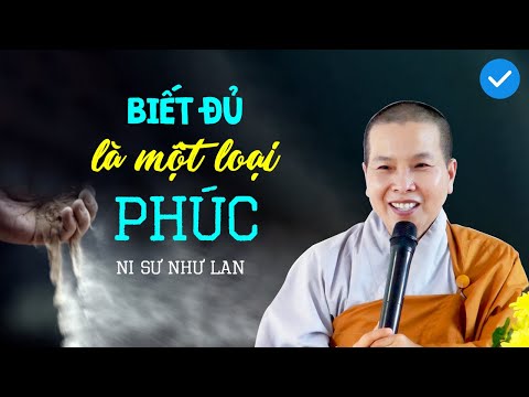 BIẾT ĐỦ là một loại PHÚC - NS. Thích Nữ Như Lan (tuyệt vời)