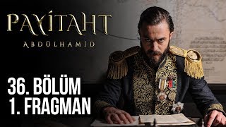 Payitaht Abdülhamid 36. Bölüm 1. Fragman