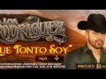Que Tonto Soy - Los Rodriguez De Sinaloa Compositor Espinoza Paz