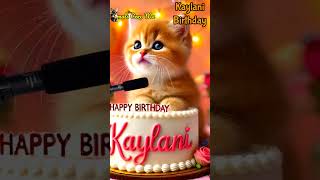 Happy Birthday To You Kaylani Happy Birthday Song With Names Adorable Cute Cat