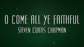 Watch Steven Curtis Chapman O Come All Ye Faithful video