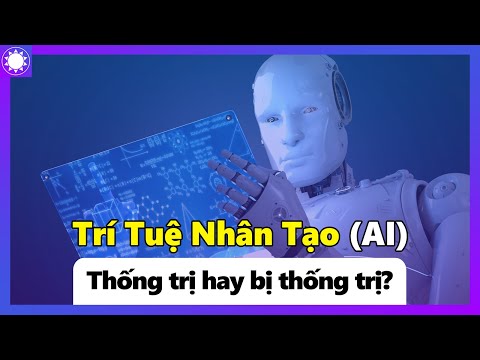 Trí Tuệ Nhân Tạo (AI) – Thống Trị Hay Bị Thống Trị?