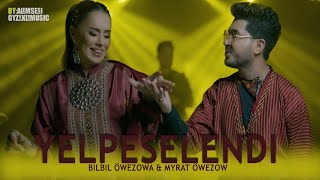 Myrat Öwezow & Bilbil Öwezowa - Ýelpeselendi