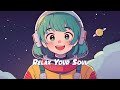 Relax Your Soul 🍀 Stop Overthinking - Lofi Hip Hop Mix, Beats to Study / Work / Relax / Sleep to