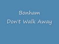 Bonham- Don't Walk Away