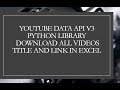 YouTube Data API V3 Python Library get all videos in Excel File or JSON tutorial