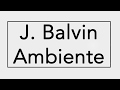 J. BALVIN - AMBIENTE | LETRA |