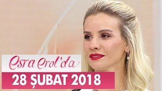 Esra Erolda 28 Şubat 2018 Çarşamba - Tek Parça