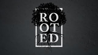 Rooted Pt. 1