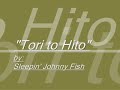 "Tori to Hito" -Sleepin' Johnny Fish