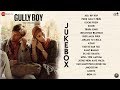 Gully Boy - Full Movie Audio Jukebox | Ranveer Singh & Alia Bhatt | DIVINE & Naezy