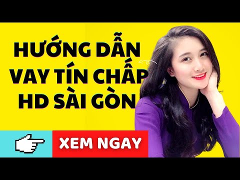 HƯỚNG DẪN VAY TIỀN TÍN CHẤP TẠI HD SÀI GÒN
