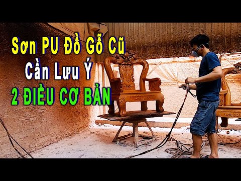 Nghề sơn PU:Muốn sửa đồ gỗ cũ đẹp cần biết điều quan trọng này