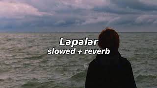 ramiz quliyev - ləpələr - (slowed + reverb)