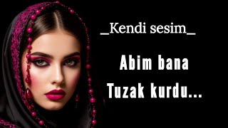 Abim Bana Tuzak Kurdu. Kendi Sesimden