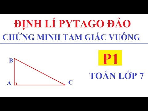 ĐỊNH LÍ PYTAGO ĐẢO. CHỨNG MINH TAM GIÁC VUÔNG. TOÁN LỚP 7 - P1