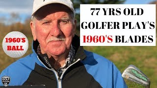 OLD GOLFER PLAYS GOLF WITH 1960'S BLADES WITH CRAZY RESULTS