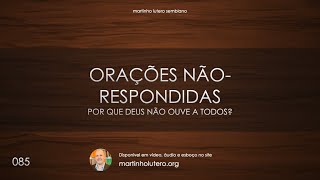 Martinho Lutero Semblano - Orações não respondidas: Por que Deus não ouve a todos?