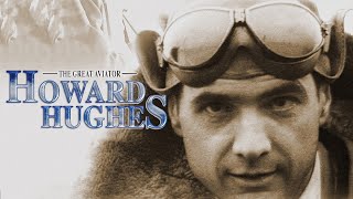 Howard Hughes: The Great Aviator - His Life, Loves & Films - A Documentary | Bio
