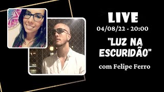 Live 12 - "Luz na escuridão", com Felipe Ferro