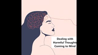 Coping up with harmful thoughts coming to mind and make life easy.( Read Description)