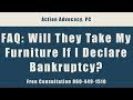 FAQ - Will They Take My Furniture If I Declare Bankruptcy? Call 860-449-1510 for a Free Consultation