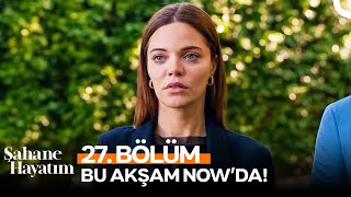 Şahane Hayatım 27. Bölüm Bu Akşam 20.00'de NOW'da!