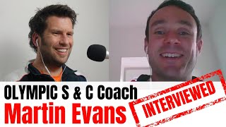 Martin Evans Olympic S & C Coaches Interviewed Episode 62 S & C Isnt An End In Itself, Its...