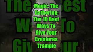 Magic The Gathering The 10 Best Ways To Give Your Creatures Trample