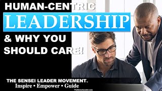 People perform when they know YOU CARE! Human Centric Leadership and why YOU should CARE!