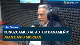 Conozcamos Al Autor Panameño Juan David Morgan