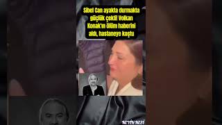 Sibel Can Ayakta Durmakta Güçlük Çekti Volkan Konakın Ölüm Haberini Aldı, Hastaneye Koştu