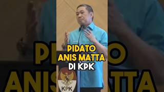Pidato Anis Matta Tentang Korupsi Di Kpk