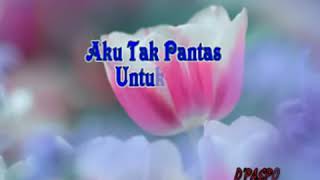 Aku tak pantas untukmu