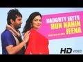 Hun Nahin Jeena Full Song HD | Naughty Jatts | Rahat Fateh Ali Khan & Harshdeep Kaur