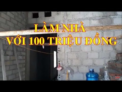 Làm nhà với 100 triệu đồng bằng gạch ba banh, tính toán xi măng, cát, sắt sao cho tiết kiệm nhất