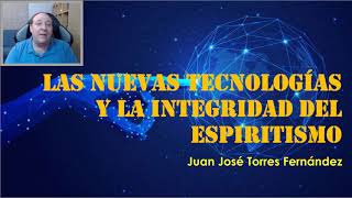 Las nuevas tecnologías y la integridad del espiritismo