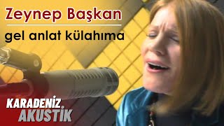 Zeynep Başkan - Gel Anlat Külahıma (HORON)