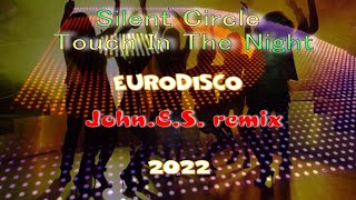 Silent Circle -  Touch In The Nignt  ( John E S Remix 2022 )