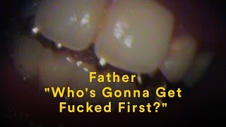 Father - Who'S Gonna Get Fucked First?