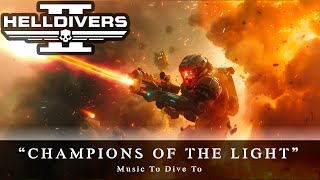 Champions Of The Light | Helldivers 2 Song | Music To Dive To