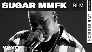 Sugar Mmfk - Blm Live Rounds Vevo