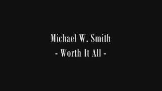 Watch Michael W Smith Worth It All video