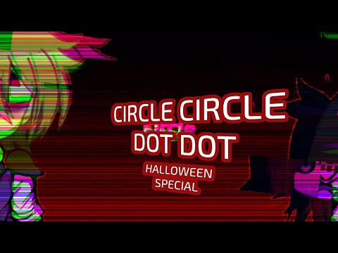 CIRCLE CIRCLE DOT DOT / HAPPY HALLOWEEN! / FNAF X GC / rushed