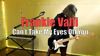 Can't Take My Eyes Off You - Frankie Valli - Rock Cover