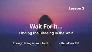 Wait for It...Lesson Three: "Beneficial Waiting" by Barri Lusk