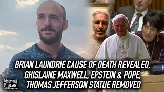 Brian Laundrie Cause of Death Revealed, Ghislaine Maxwell & Pope, Thomas Jefferson Statue Removed